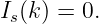Is(k) = 0.
