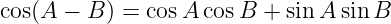 cos(A − B ) = cosA cos B + sinA sin B

