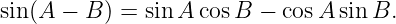 sin(A −  B ) = sin A cosB − cosA sinB.
