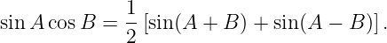 sin A cosB  = 1-[sin(A +  B ) + sin(A − B )].
             2

