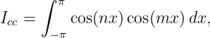       ∫ π
Icc =     cos(nx) cos(mx  )dx,
       −π
