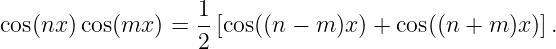 cos(nx) cos(mx ) = 1-[cos((n − m )x) + cos((n + m )x )].
                   2
