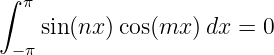 ∫  π
    sin(nx )cos(mx )dx =  0
  −π
