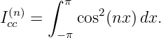       ∫
 (n)     π    2
Icc  =     cos (nx) dx.
       − π
