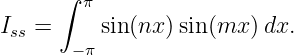      ∫ π
I  =     sin(nx) sin(mx ) dx.
ss    − π
