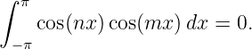 ∫ π

 − π cos(nx) cos(mx )dx = 0.
