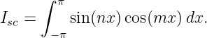       ∫ π
Isc =     sin (nx)cos(mx  )dx.
       −π
