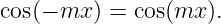cos(− mx ) = cos(mx ).
