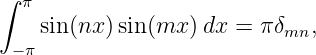 ∫  π
    sin(nx )sin (mx  )dx = π δmn,
  −π
