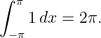 ∫
  π
    1dx =  2π.
 −π
