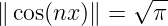              √ --
∥ cos(nx)∥ =   π
