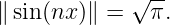 ∥ sin (nx )∥ = √ π.
