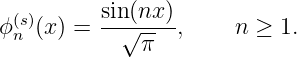   (s)      sin (nx)
ϕ n (x) = --√----,     n ≥ 1.
              π
