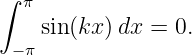 ∫
   π
    sin(kx) dx = 0.
  −π
