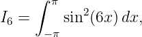     ∫  π
I6 =    sin2(6x) dx,
      −π
