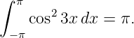 ∫  π
    cos2 3xdx =  π.
  −π
