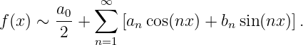               ∞
        a0-  ∑
f (x ) ∼ 2  +     [an cos(nx) + bnsin(nx )].
             n=1
