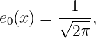 e (x) = √-1--,
 0        2π
