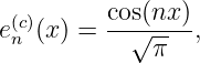  (c)      cos(nx-)
en (x) =   √ π-  ,
