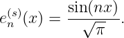  (s)      sin√(nx-)
en (x) =     π   .
