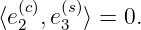   (c)  (s)
⟨e2 ,e3 ⟩ = 0.

