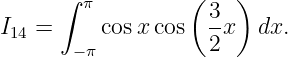      ∫  π         (   )
I14 =    cos xcos   3x  dx.
       −π           2
