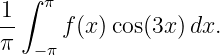   ∫
1   π
--    f(x )cos(3x)dx.
π  − π
