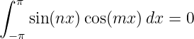 ∫  π
    sin(nx )cos(mx )dx =  0
  −π
