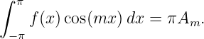 ∫ π
    f(x)cos(mx  )dx = πA   .
 −π                      m
