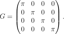      (            )
       π  0   0  0
     | 0  π   0  0|
G  = |(            |) .
       0  0  π   0
       0  0   0  π
