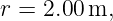 r = 2.00 m,
