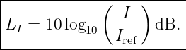 |-------------(----)-----|
|                I       |
|LI = 10 log10   ---- dB. |
----------------Iref-------
