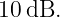 10dB.

