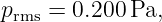 p   =  0.200 Pa,
 rms
