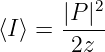        |P-|2
⟨I⟩ =  2z
