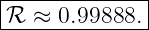 |--------------|
|ℛ  ≈ 0.99888. |
---------------

