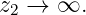 z2 →  ∞.
