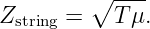          ∘ ---
Zstring =   T μ.
