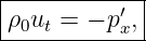 |------------|
|ρ u =  − p′,|
--0-t------x-
