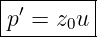 |--------|
|p′ = z0u|
----------

