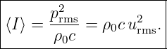 |----------------------|
|      p2rms        2   |
|⟨I⟩ = ---- = ρ0c urms.|
--------ρ0c------------
