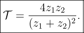|----------------|
|𝒯 =  --4z1z2---.|
|     (z1 + z2)2  |
-----------------
