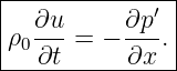 |--------------|
|  ∂u-     ∂p′ |
|ρ0∂t =  − ∂x .|
----------------
