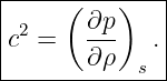 |-----(----)---|
| 2     ∂p     |
|c  =   ---  . |
--------∂ρ--s--

