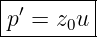 |--------|
|p′ = z0u|
----------
