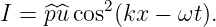           2
I = ^p ^ucos (kx − ωt ).
