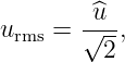       √^u--
urms =   2 ,
