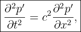 |--------------|
|∂2p′    2∂2p′ |
|--2-=  c ---2 ,
-∂t-------∂x----
