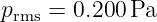 p    = 0.200Pa
 rms
