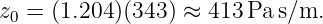 z0 = (1.204)(343) ≈ 413 Pa s∕m.
